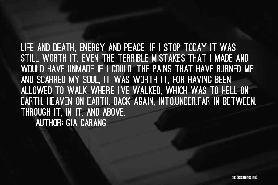 Gia Carangi Quotes: Life And Death, Energy And Peace. If I Stop Today It Was Still Worth It. Even The Terrible Mistakes That