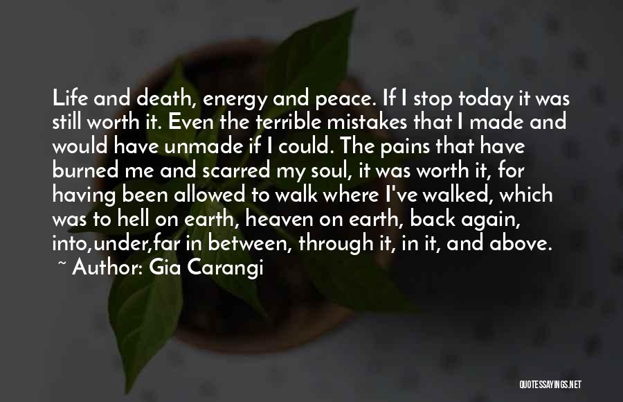 Gia Carangi Quotes: Life And Death, Energy And Peace. If I Stop Today It Was Still Worth It. Even The Terrible Mistakes That