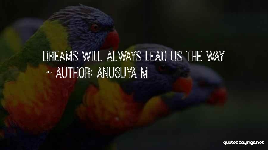 Anusuya M Quotes: Dreams Will Always Lead Us The Way