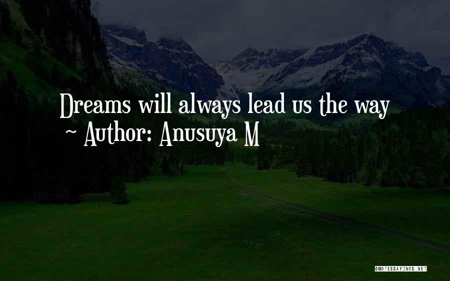 Anusuya M Quotes: Dreams Will Always Lead Us The Way