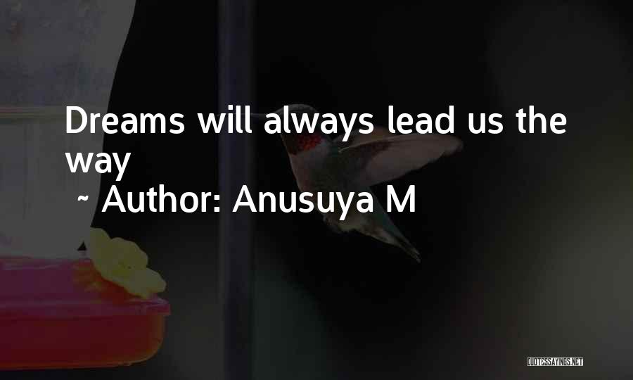 Anusuya M Quotes: Dreams Will Always Lead Us The Way