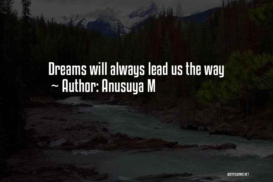 Anusuya M Quotes: Dreams Will Always Lead Us The Way