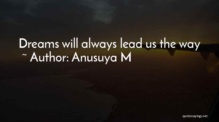 Anusuya M Quotes: Dreams Will Always Lead Us The Way