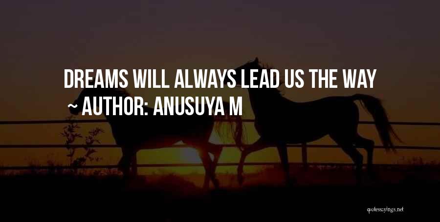 Anusuya M Quotes: Dreams Will Always Lead Us The Way