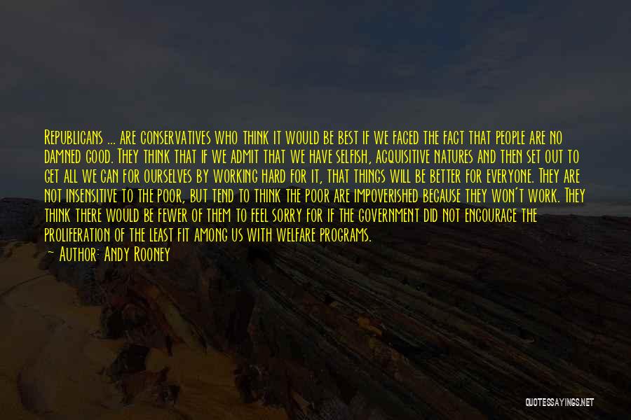 Andy Rooney Quotes: Republicans ... Are Conservatives Who Think It Would Be Best If We Faced The Fact That People Are No Damned