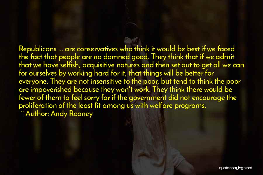 Andy Rooney Quotes: Republicans ... Are Conservatives Who Think It Would Be Best If We Faced The Fact That People Are No Damned