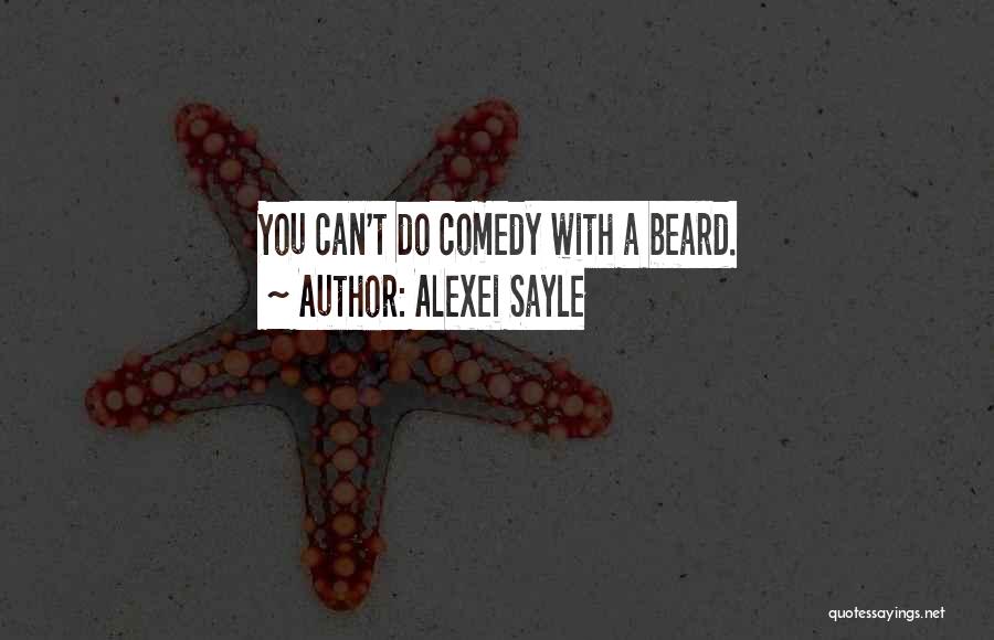 Alexei Sayle Quotes: You Can't Do Comedy With A Beard.