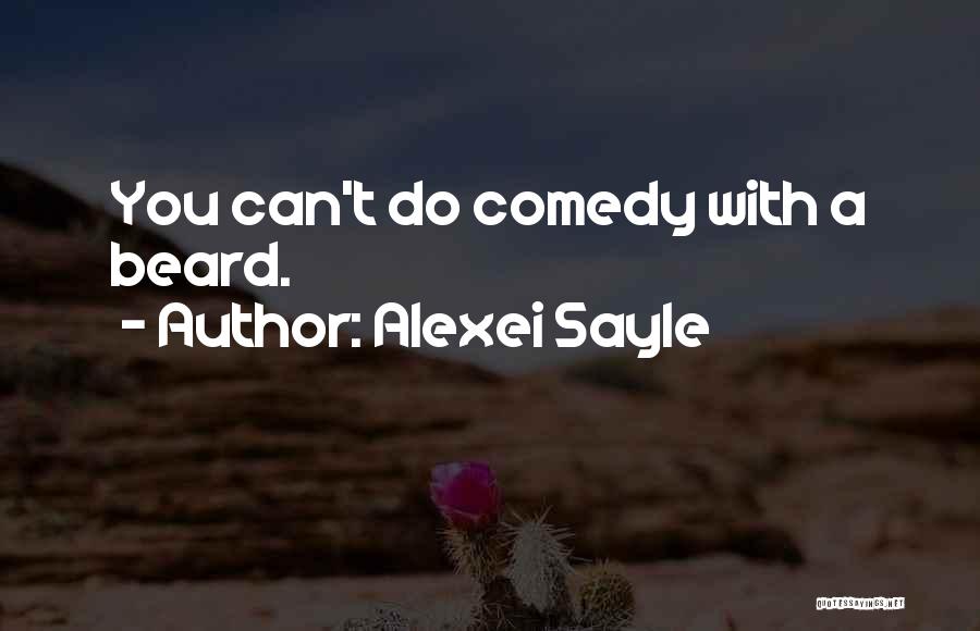 Alexei Sayle Quotes: You Can't Do Comedy With A Beard.