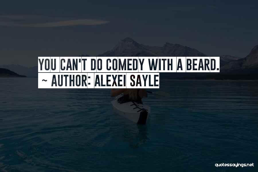 Alexei Sayle Quotes: You Can't Do Comedy With A Beard.