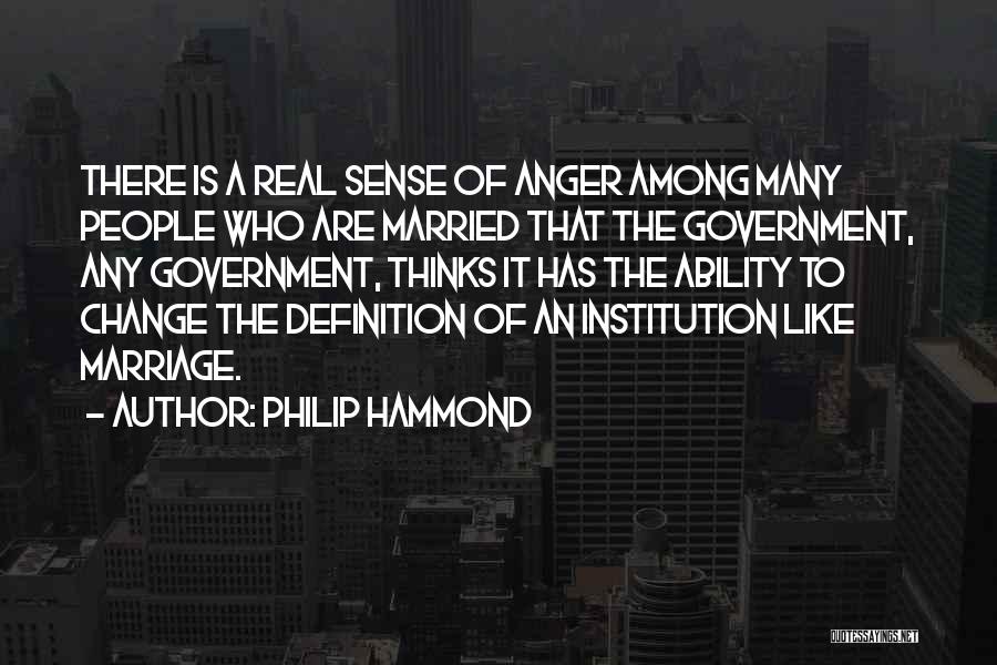 Philip Hammond Quotes: There Is A Real Sense Of Anger Among Many People Who Are Married That The Government, Any Government, Thinks It