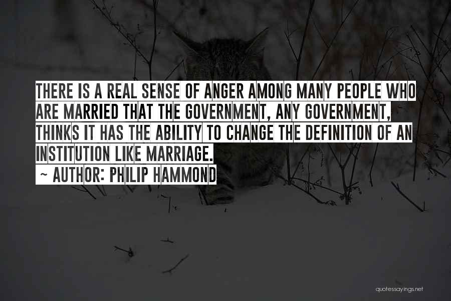 Philip Hammond Quotes: There Is A Real Sense Of Anger Among Many People Who Are Married That The Government, Any Government, Thinks It