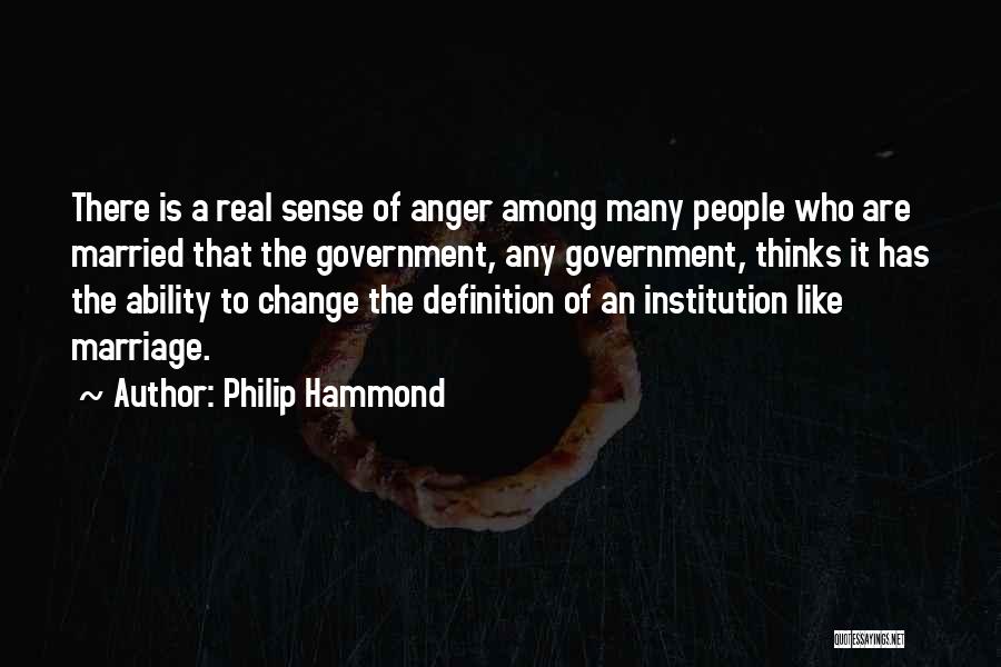 Philip Hammond Quotes: There Is A Real Sense Of Anger Among Many People Who Are Married That The Government, Any Government, Thinks It