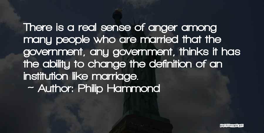 Philip Hammond Quotes: There Is A Real Sense Of Anger Among Many People Who Are Married That The Government, Any Government, Thinks It