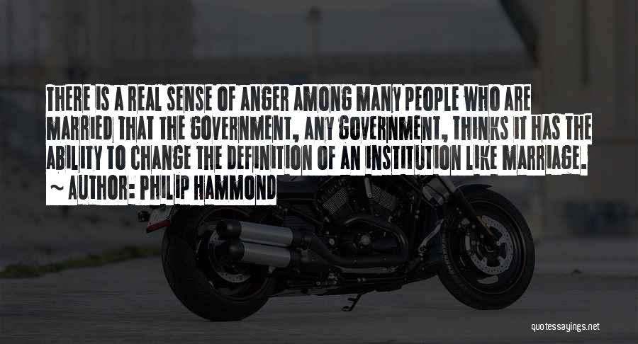 Philip Hammond Quotes: There Is A Real Sense Of Anger Among Many People Who Are Married That The Government, Any Government, Thinks It