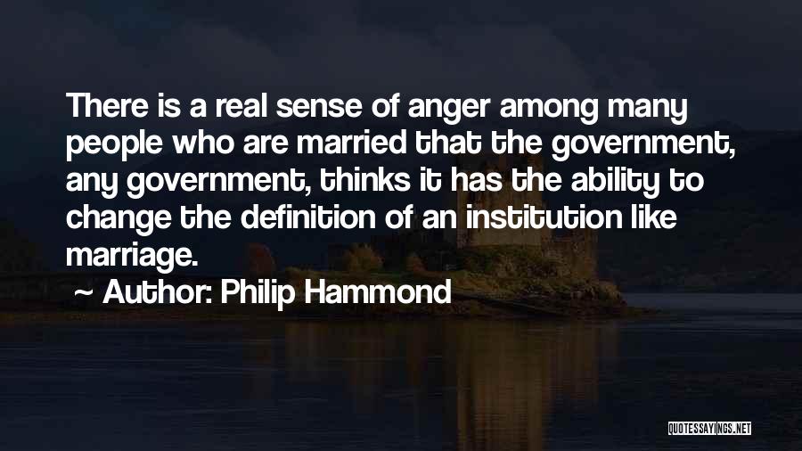 Philip Hammond Quotes: There Is A Real Sense Of Anger Among Many People Who Are Married That The Government, Any Government, Thinks It