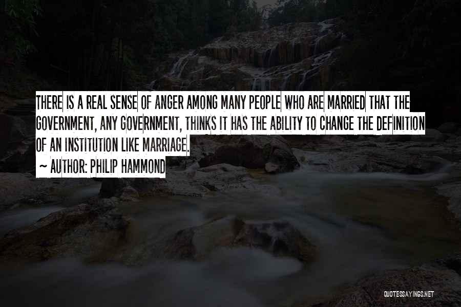 Philip Hammond Quotes: There Is A Real Sense Of Anger Among Many People Who Are Married That The Government, Any Government, Thinks It