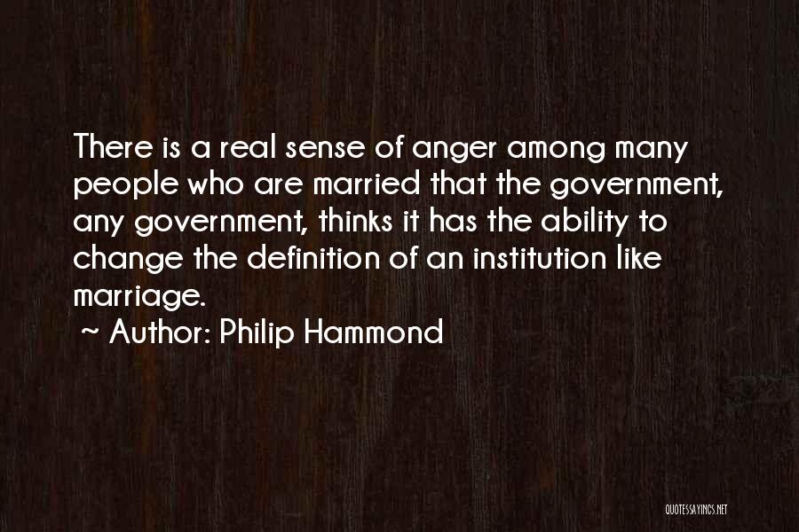 Philip Hammond Quotes: There Is A Real Sense Of Anger Among Many People Who Are Married That The Government, Any Government, Thinks It