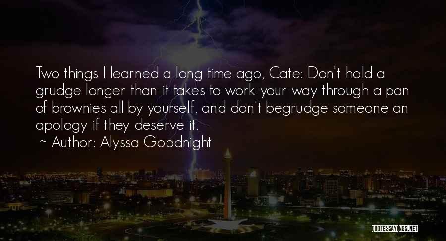 Alyssa Goodnight Quotes: Two Things I Learned A Long Time Ago, Cate: Don't Hold A Grudge Longer Than It Takes To Work Your