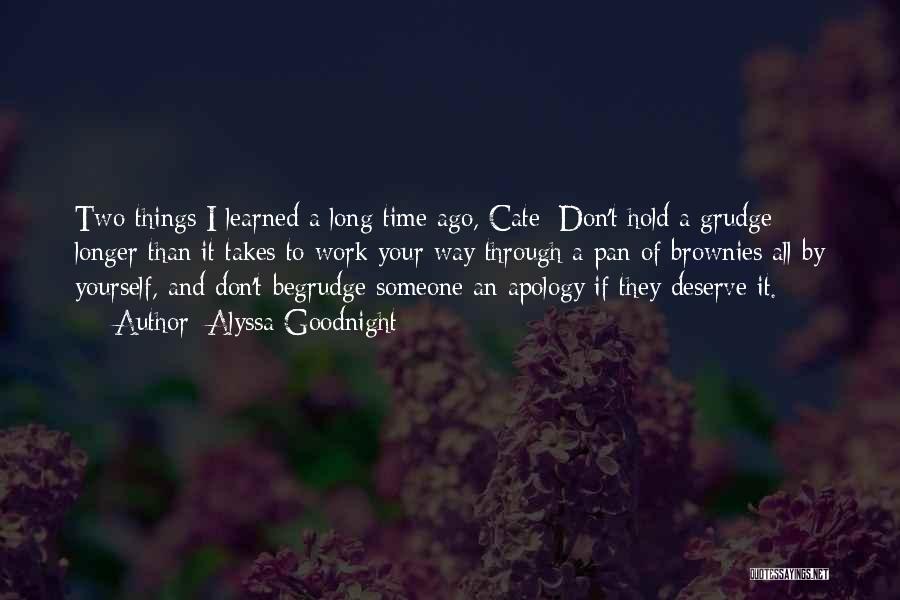 Alyssa Goodnight Quotes: Two Things I Learned A Long Time Ago, Cate: Don't Hold A Grudge Longer Than It Takes To Work Your