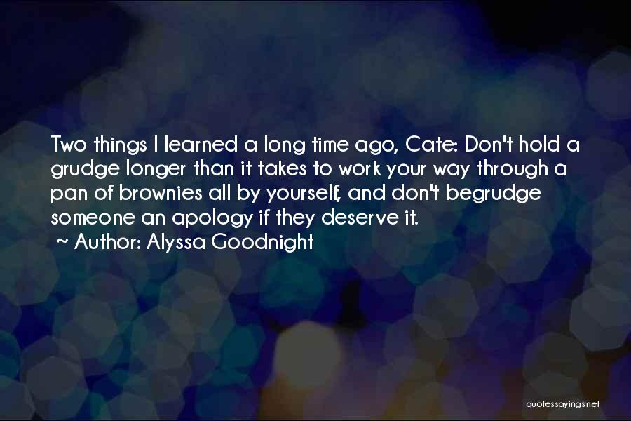 Alyssa Goodnight Quotes: Two Things I Learned A Long Time Ago, Cate: Don't Hold A Grudge Longer Than It Takes To Work Your