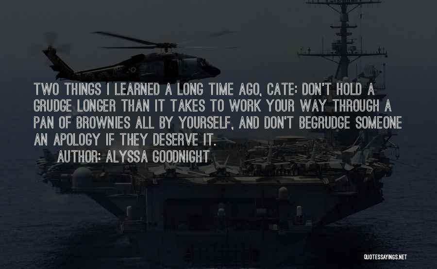 Alyssa Goodnight Quotes: Two Things I Learned A Long Time Ago, Cate: Don't Hold A Grudge Longer Than It Takes To Work Your