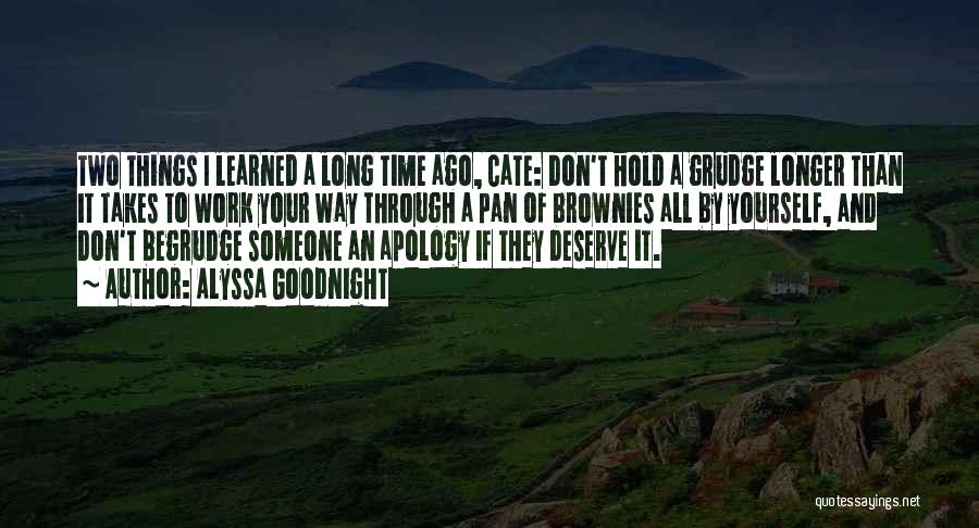 Alyssa Goodnight Quotes: Two Things I Learned A Long Time Ago, Cate: Don't Hold A Grudge Longer Than It Takes To Work Your