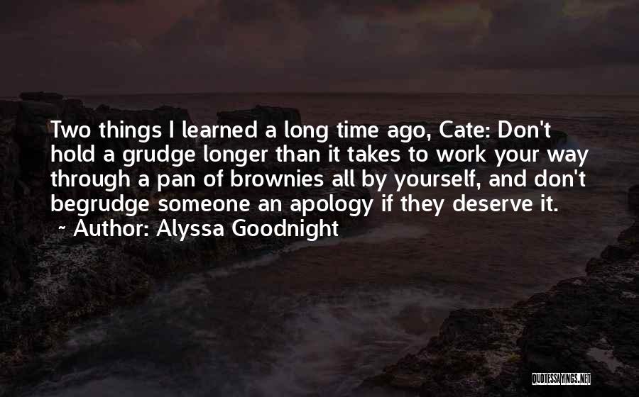 Alyssa Goodnight Quotes: Two Things I Learned A Long Time Ago, Cate: Don't Hold A Grudge Longer Than It Takes To Work Your