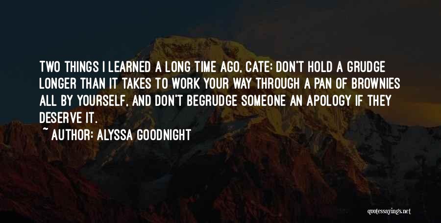 Alyssa Goodnight Quotes: Two Things I Learned A Long Time Ago, Cate: Don't Hold A Grudge Longer Than It Takes To Work Your