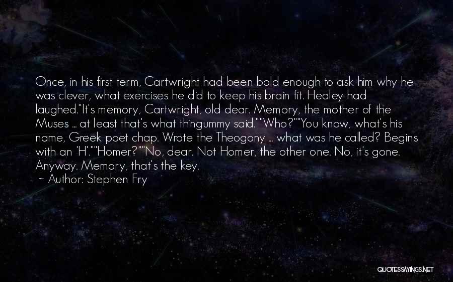 Stephen Fry Quotes: Once, In His First Term, Cartwright Had Been Bold Enough To Ask Him Why He Was Clever, What Exercises He