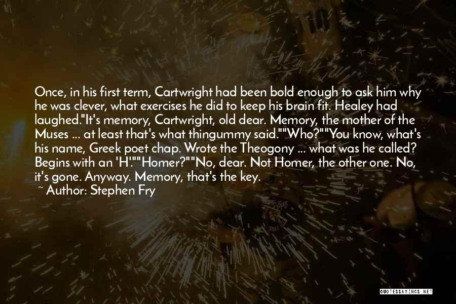 Stephen Fry Quotes: Once, In His First Term, Cartwright Had Been Bold Enough To Ask Him Why He Was Clever, What Exercises He