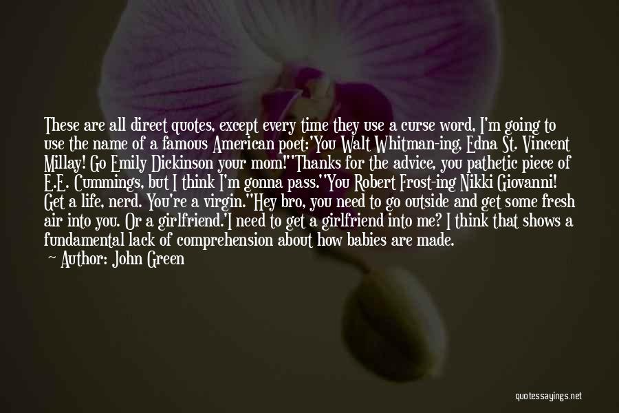 John Green Quotes: These Are All Direct Quotes, Except Every Time They Use A Curse Word, I'm Going To Use The Name Of