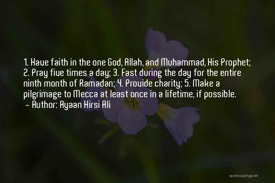 Ayaan Hirsi Ali Quotes: 1. Have Faith In The One God, Allah, And Muhammad, His Prophet; 2. Pray Five Times A Day; 3. Fast