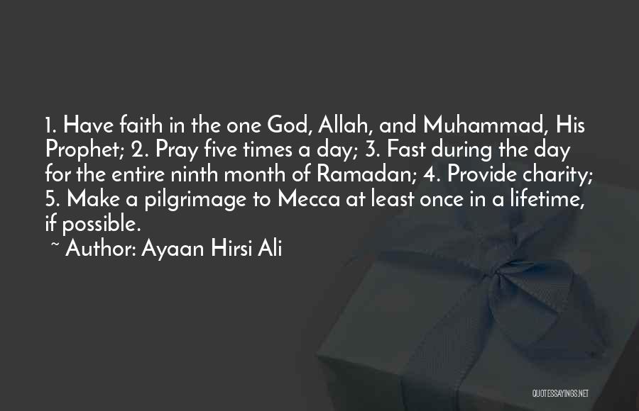 Ayaan Hirsi Ali Quotes: 1. Have Faith In The One God, Allah, And Muhammad, His Prophet; 2. Pray Five Times A Day; 3. Fast
