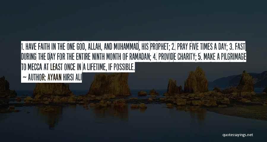 Ayaan Hirsi Ali Quotes: 1. Have Faith In The One God, Allah, And Muhammad, His Prophet; 2. Pray Five Times A Day; 3. Fast
