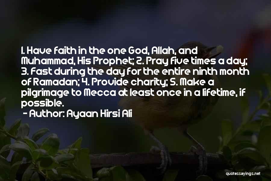 Ayaan Hirsi Ali Quotes: 1. Have Faith In The One God, Allah, And Muhammad, His Prophet; 2. Pray Five Times A Day; 3. Fast