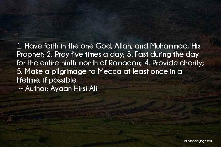 Ayaan Hirsi Ali Quotes: 1. Have Faith In The One God, Allah, And Muhammad, His Prophet; 2. Pray Five Times A Day; 3. Fast