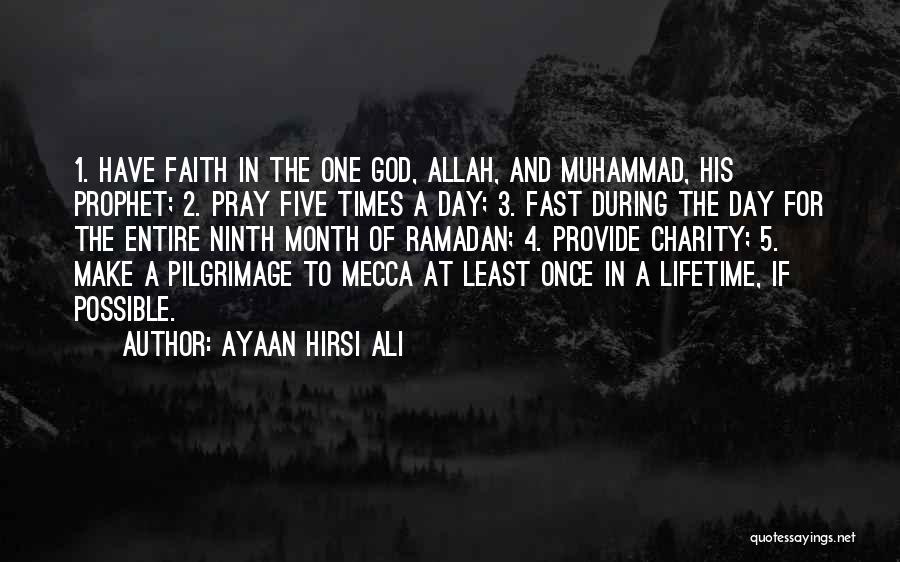 Ayaan Hirsi Ali Quotes: 1. Have Faith In The One God, Allah, And Muhammad, His Prophet; 2. Pray Five Times A Day; 3. Fast