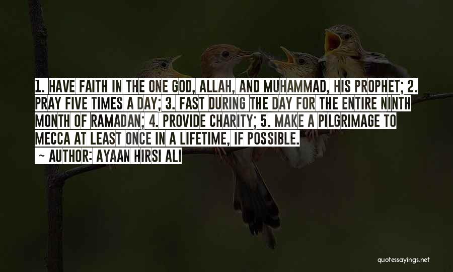 Ayaan Hirsi Ali Quotes: 1. Have Faith In The One God, Allah, And Muhammad, His Prophet; 2. Pray Five Times A Day; 3. Fast
