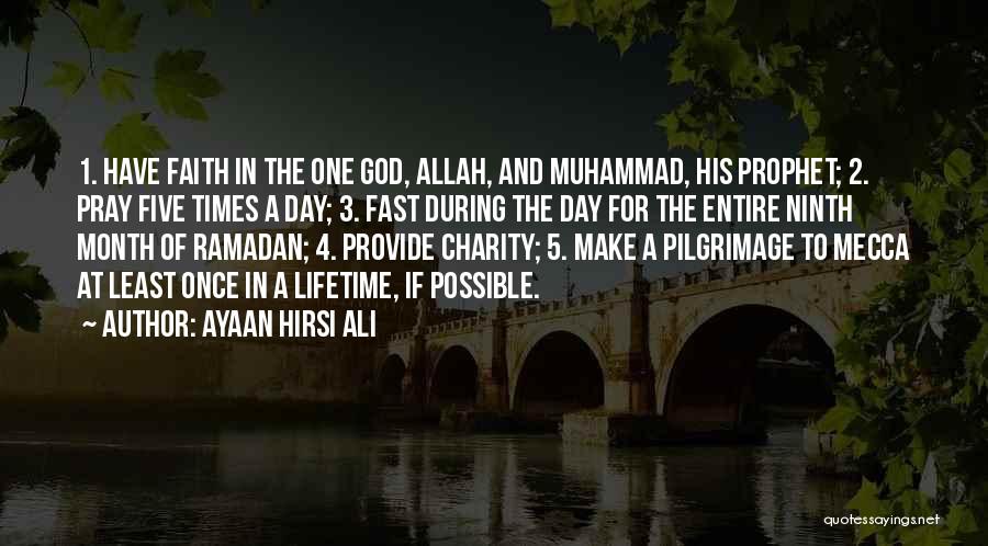 Ayaan Hirsi Ali Quotes: 1. Have Faith In The One God, Allah, And Muhammad, His Prophet; 2. Pray Five Times A Day; 3. Fast