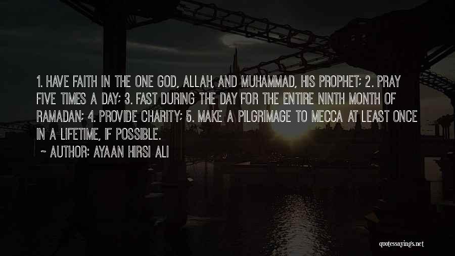 Ayaan Hirsi Ali Quotes: 1. Have Faith In The One God, Allah, And Muhammad, His Prophet; 2. Pray Five Times A Day; 3. Fast