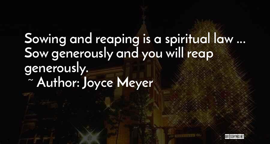 Joyce Meyer Quotes: Sowing And Reaping Is A Spiritual Law ... Sow Generously And You Will Reap Generously.