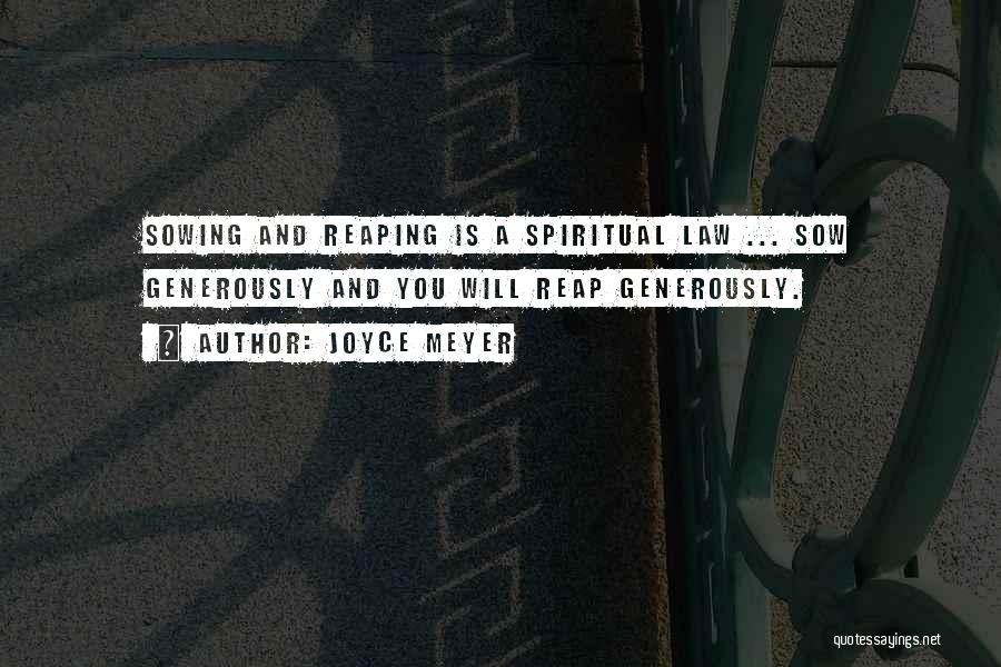 Joyce Meyer Quotes: Sowing And Reaping Is A Spiritual Law ... Sow Generously And You Will Reap Generously.