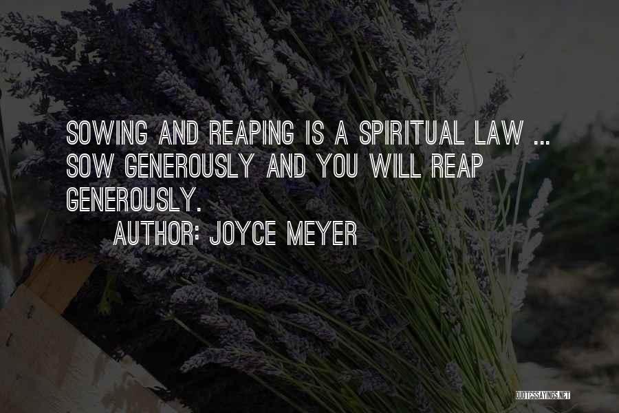 Joyce Meyer Quotes: Sowing And Reaping Is A Spiritual Law ... Sow Generously And You Will Reap Generously.