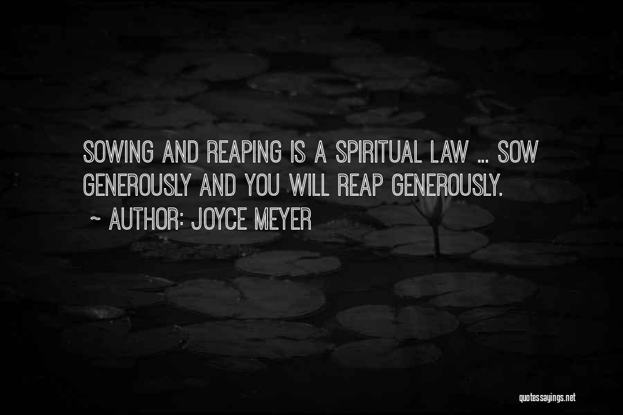 Joyce Meyer Quotes: Sowing And Reaping Is A Spiritual Law ... Sow Generously And You Will Reap Generously.