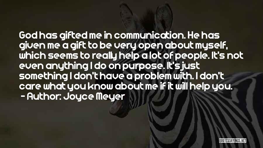 Joyce Meyer Quotes: God Has Gifted Me In Communication. He Has Given Me A Gift To Be Very Open About Myself, Which Seems
