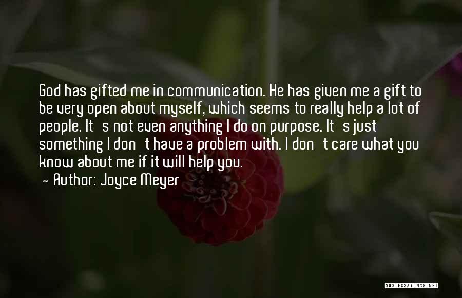 Joyce Meyer Quotes: God Has Gifted Me In Communication. He Has Given Me A Gift To Be Very Open About Myself, Which Seems