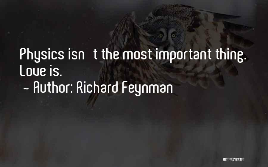 Richard Feynman Quotes: Physics Isn't The Most Important Thing. Love Is.