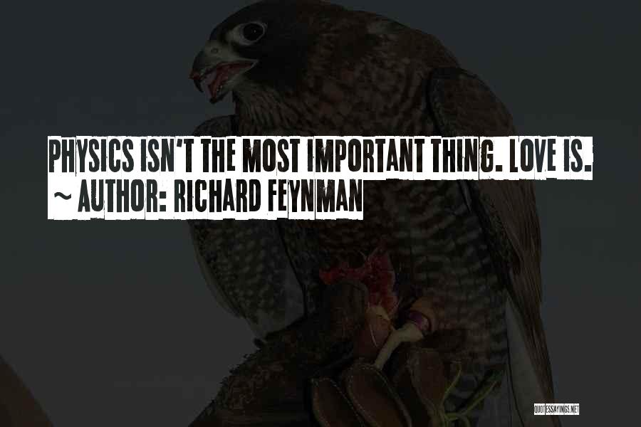 Richard Feynman Quotes: Physics Isn't The Most Important Thing. Love Is.