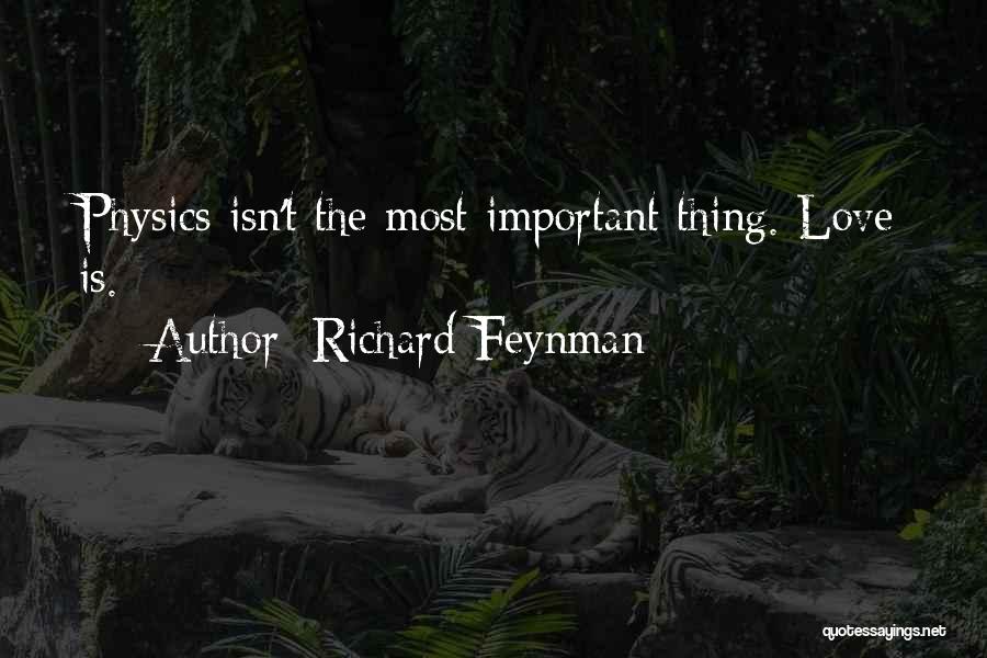 Richard Feynman Quotes: Physics Isn't The Most Important Thing. Love Is.