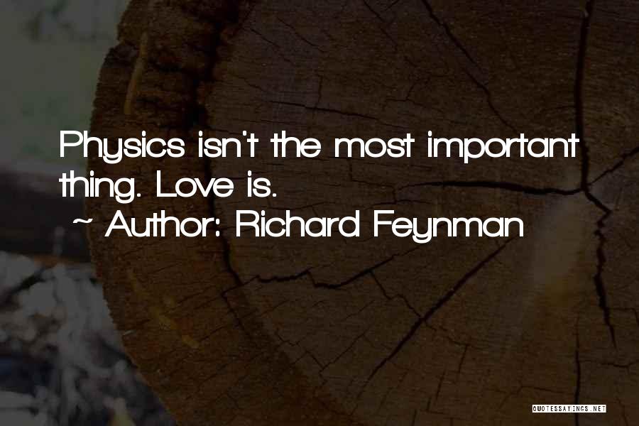 Richard Feynman Quotes: Physics Isn't The Most Important Thing. Love Is.